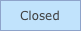Closed